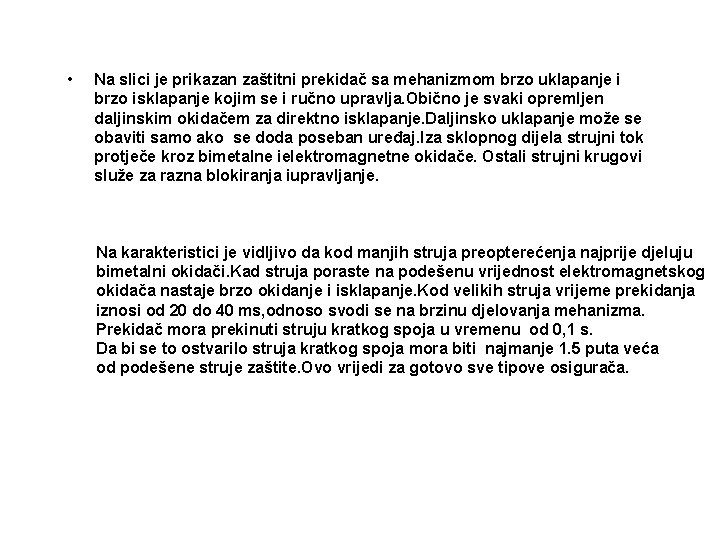  • Na slici je prikazan zaštitni prekidač sa mehanizmom brzo uklapanje i brzo