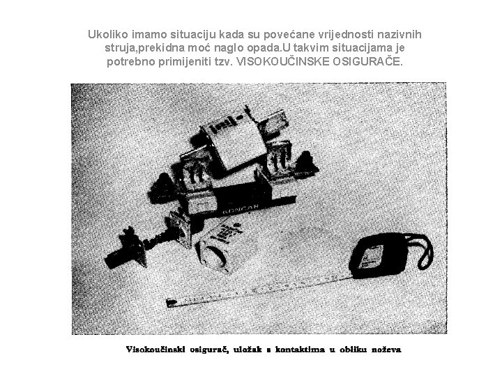 Ukoliko imamo situaciju kada su povećane vrijednosti nazivnih struja, prekidna moć naglo opada. U