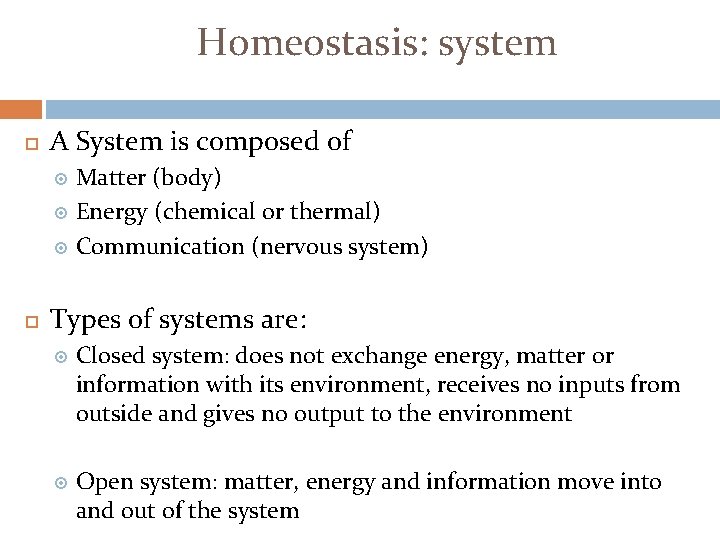 Homeostasis: system A System is composed of Matter (body) Energy (chemical or thermal) Communication