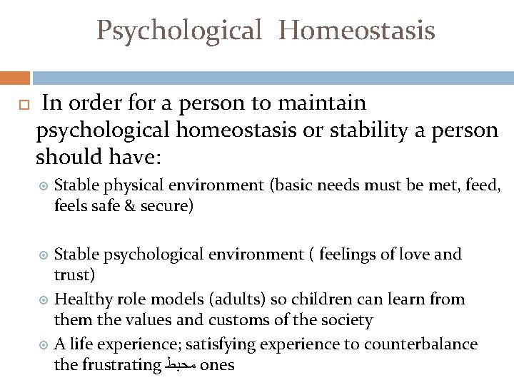 Psychological Homeostasis In order for a person to maintain psychological homeostasis or stability a