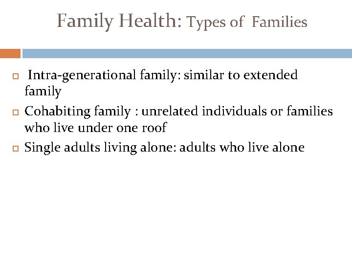 Family Health: Types of Families Intra-generational family: similar to extended family Cohabiting family :