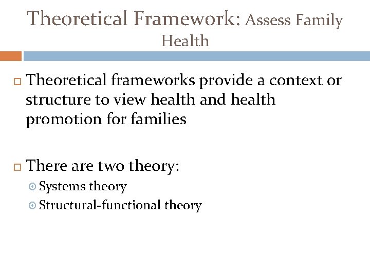 Theoretical Framework: Assess Family Health Theoretical frameworks provide a context or structure to view