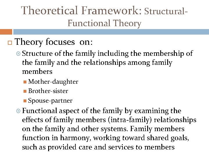 Theoretical Framework: Structural. Functional Theory focuses on: Structure of the family including the membership