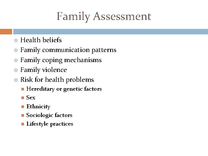 Family Assessment Health beliefs Family communication patterns Family coping mechanisms Family violence Risk for