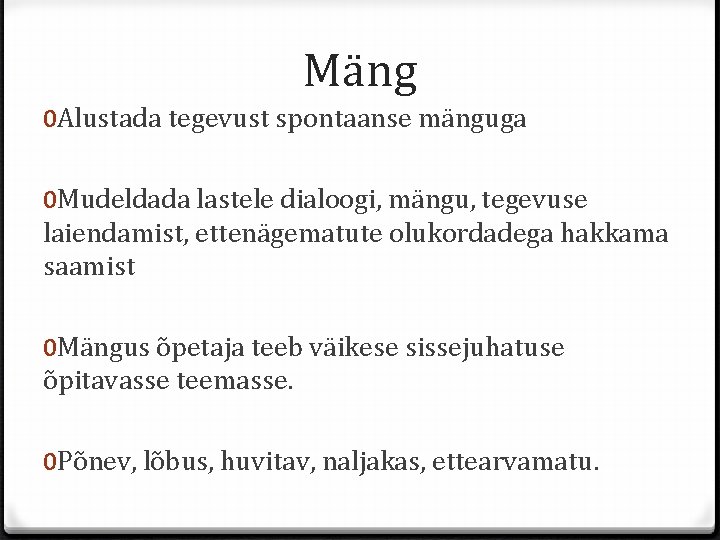 Mäng 0 Alustada tegevust spontaanse mänguga 0 Mudeldada lastele dialoogi, mängu, tegevuse laiendamist, ettenägematute