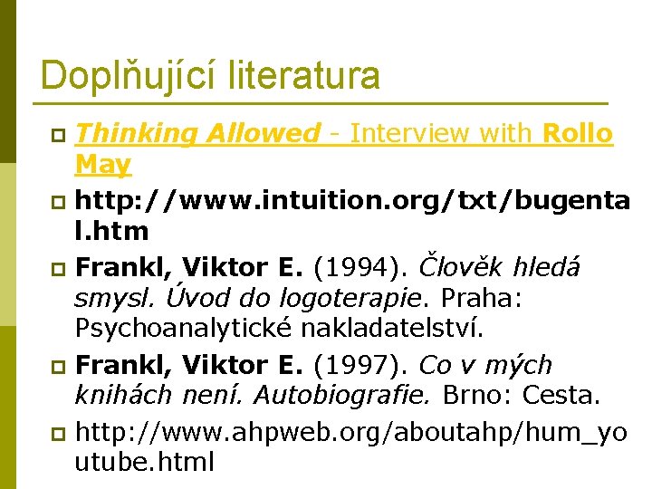 Doplňující literatura Thinking Allowed - Interview with Rollo May p http: //www. intuition. org/txt/bugenta