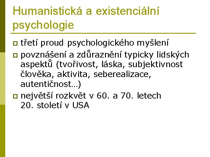 Humanistická a existenciální psychologie třetí proud psychologického myšlení p povznášení a zdůraznění typicky lidských