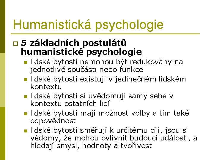Humanistická psychologie p 5 základních postulátů humanistické psychologie n n n lidské bytosti nemohou
