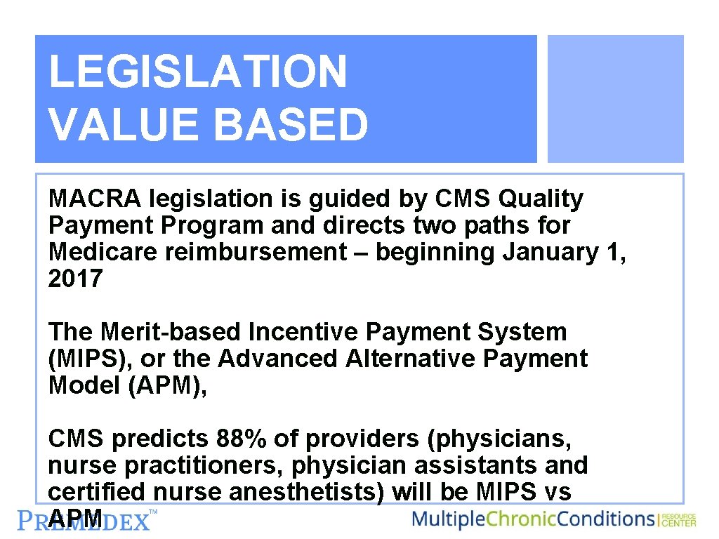 MACRA LEGISLATION VALUE BASED MACRA legislation is guided by CMS Quality Payment Program and