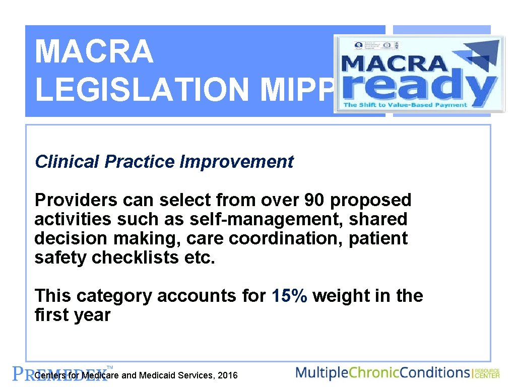 MACRA LEGISLATION MIPPS Clinical Practice Improvement Providers can select from over 90 proposed activities