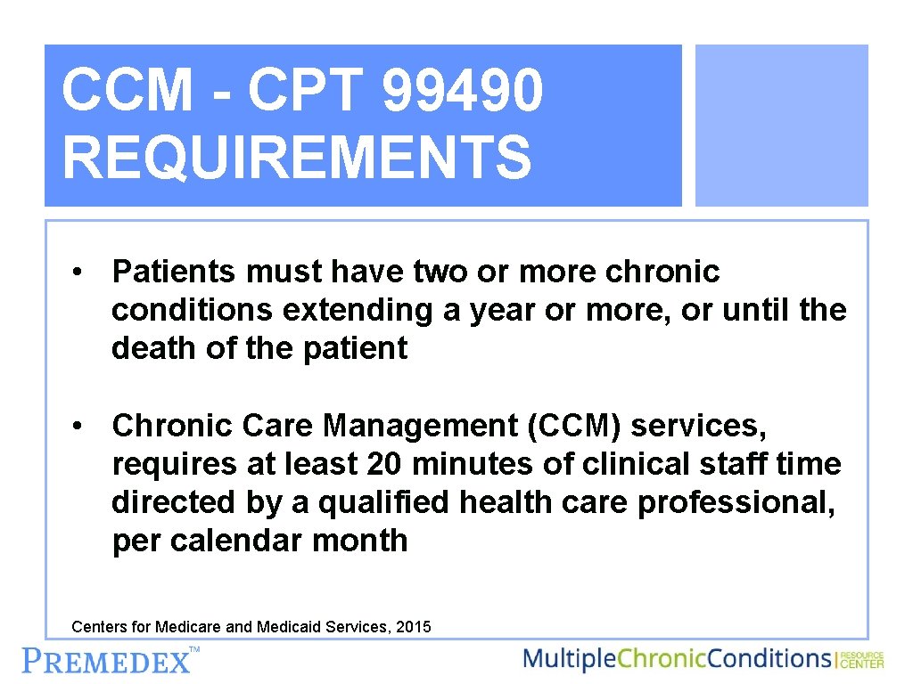 CCM - CPT 99490 REQUIREMENTS • Patients must have two or more chronic conditions