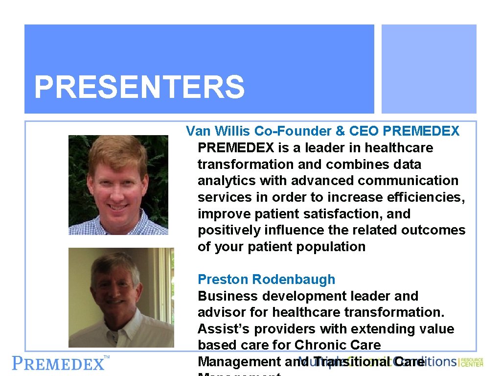 PRESENTERS Van Willis Co-Founder & CEO PREMEDEX is a leader in healthcare transformation and
