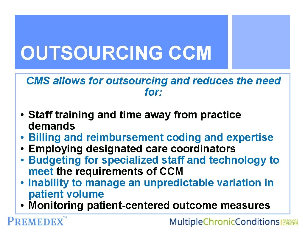 OUTSOURCING CCM CMS allows for outsourcing and reduces the need for: • Staff training