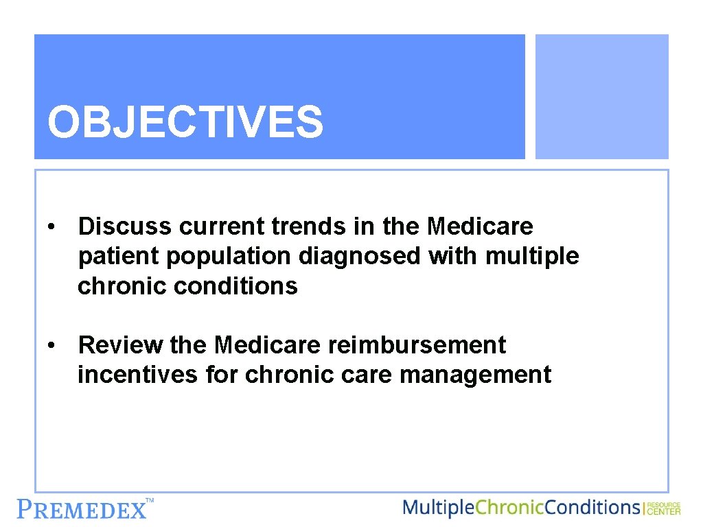 OBJECTIVES • Discuss current trends in the Medicare patient population diagnosed with multiple chronic