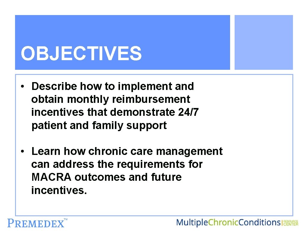 OBJECTIVES • Describe how to implement and obtain monthly reimbursement incentives that demonstrate 24/7