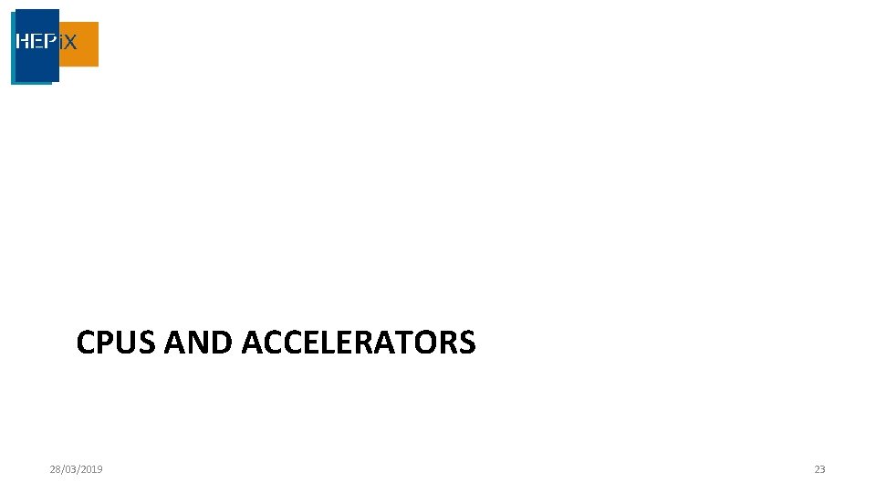 CPUS AND ACCELERATORS 28/03/2019 23 