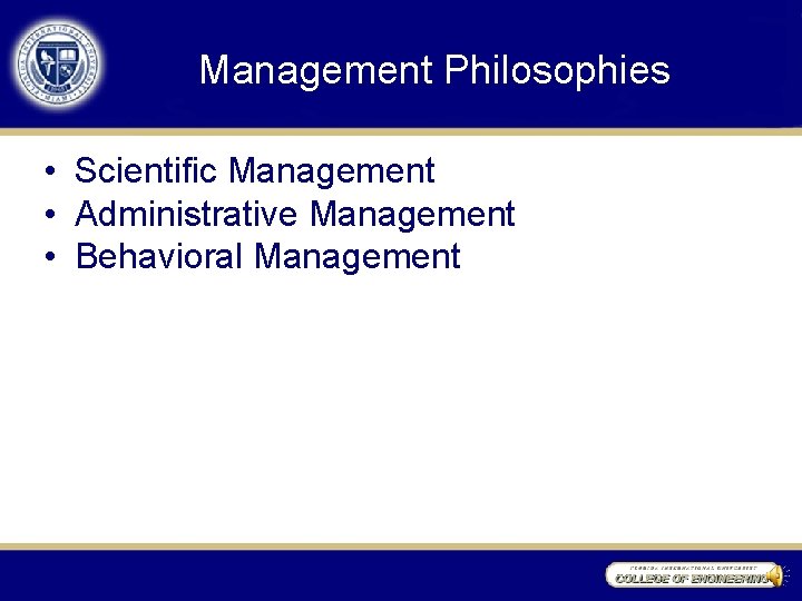 Management Philosophies • Scientific Management • Administrative Management • Behavioral Management 