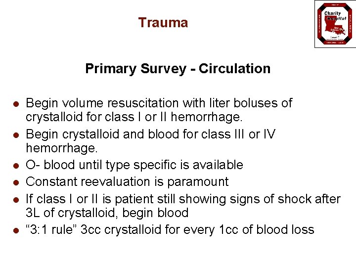 Trauma Primary Survey - Circulation l l l Begin volume resuscitation with liter boluses