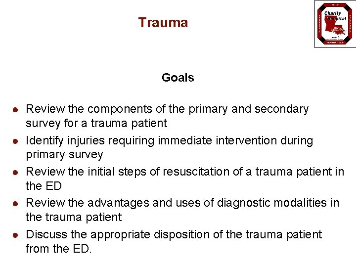 Trauma Goals l l l Review the components of the primary and secondary survey