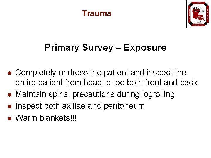 Trauma Primary Survey – Exposure l l Completely undress the patient and inspect the