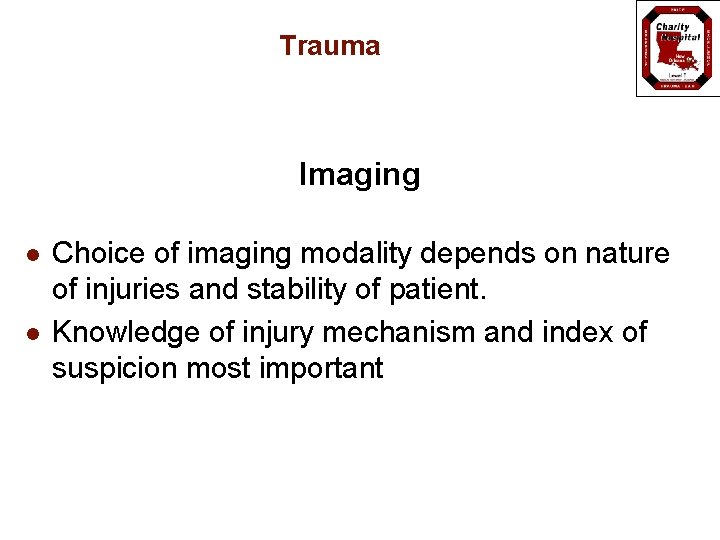 Trauma Imaging l l Choice of imaging modality depends on nature of injuries and