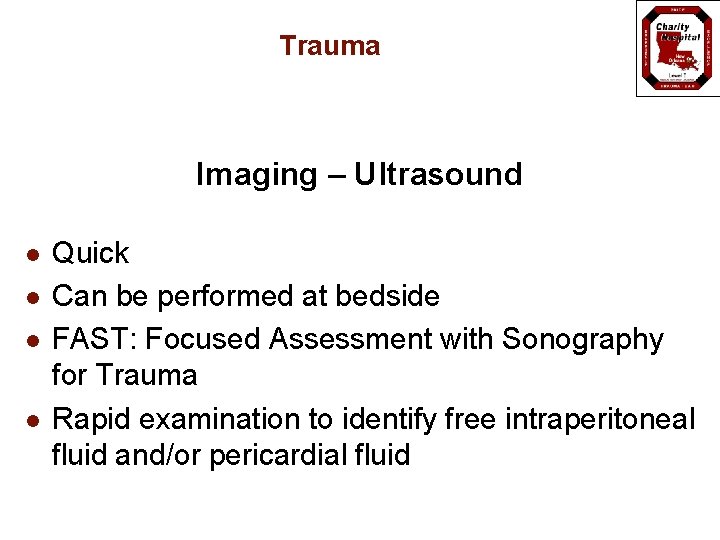 Trauma Imaging – Ultrasound l l Quick Can be performed at bedside FAST: Focused