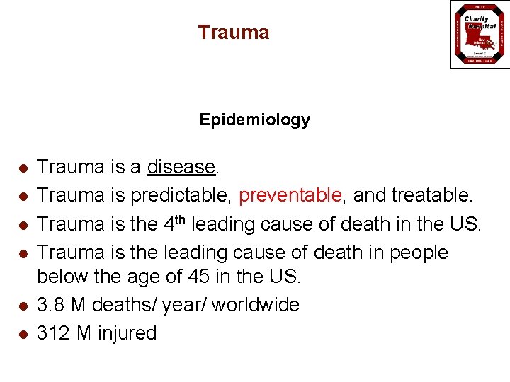Trauma Epidemiology l l l Trauma is a disease. Trauma is predictable, preventable, and