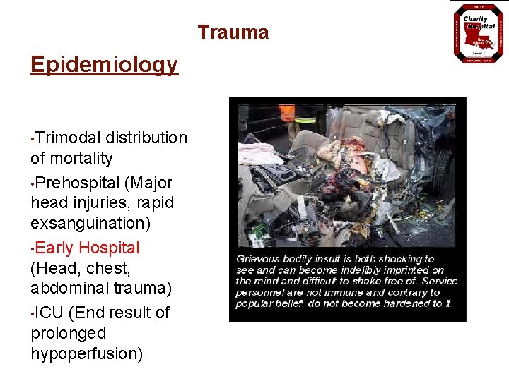 Trauma Epidemiology • Trimodal distribution of mortality • Prehospital (Major head injuries, rapid exsanguination)
