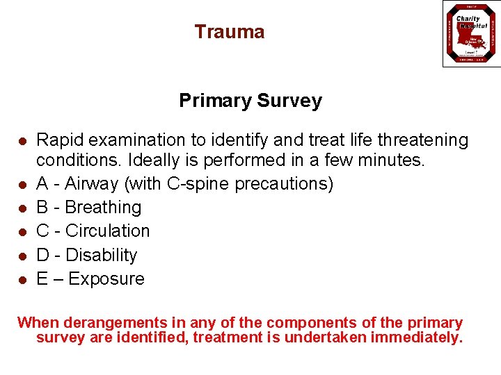 Trauma Primary Survey l l l Rapid examination to identify and treat life threatening