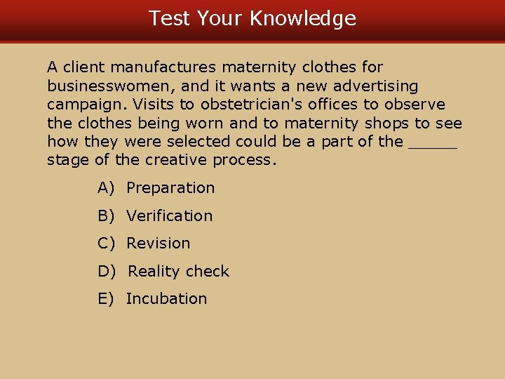 Test Your Knowledge A client manufactures maternity clothes for businesswomen, and it wants a