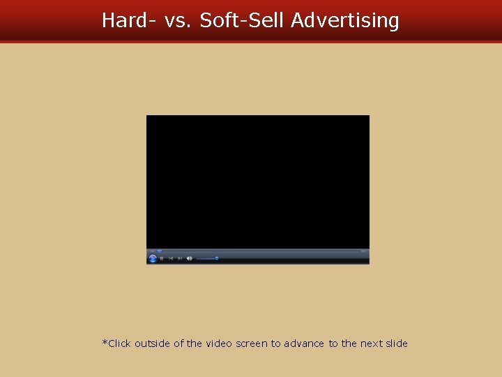 Hard- vs. Soft-Sell Advertising *Click outside of the video screen to advance to the