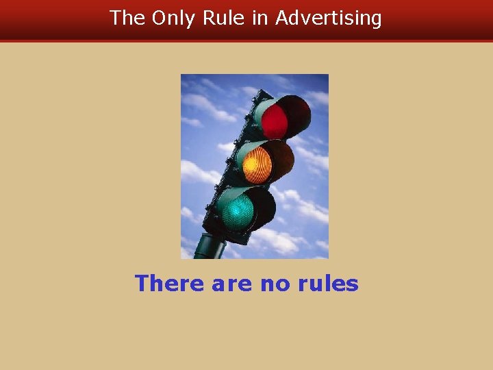 The Only Rule in Advertising There are no rules 