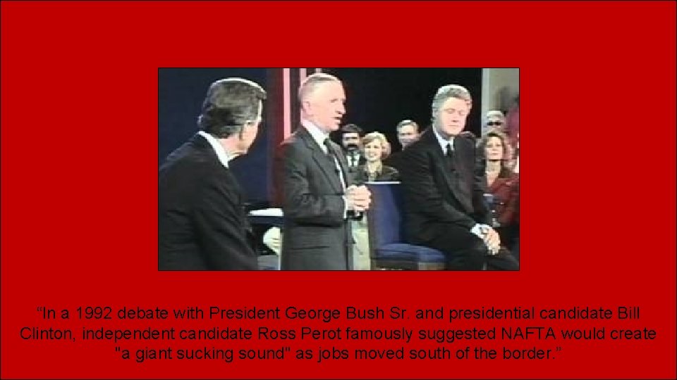 “In a 1992 debate with President George Bush Sr. and presidential candidate Bill Clinton,