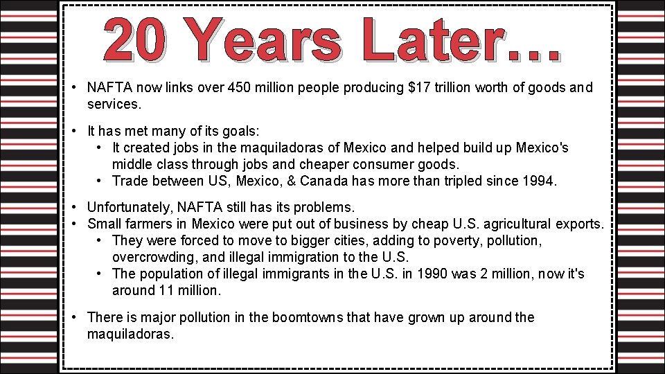 20 Years Later… • NAFTA now links over 450 million people producing $17 trillion