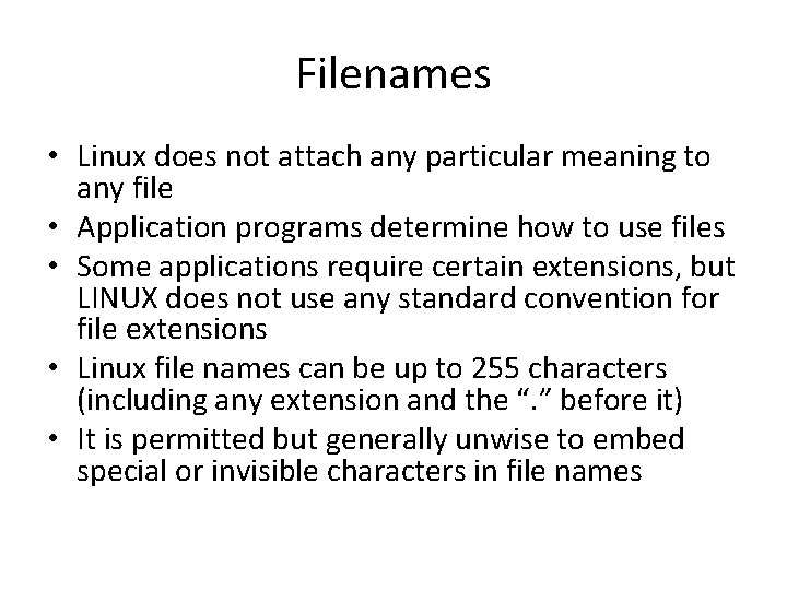 Filenames • Linux does not attach any particular meaning to any file • Application