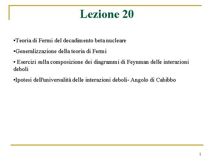 Lezione 20 • Teoria di Fermi del decadimento beta nucleare • Generalizzazione della teoria