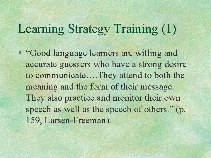 Learning Strategy Training (1) § “Good language learners are willing and accurate guessers who