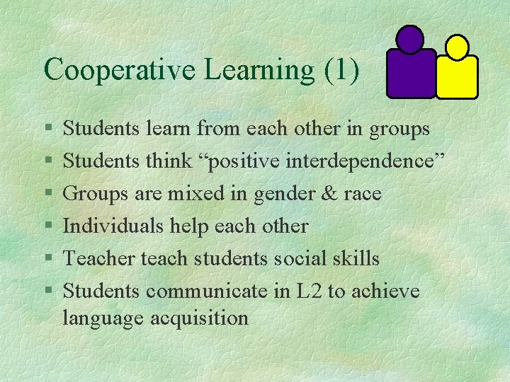 Cooperative Learning (1) § § § Students learn from each other in groups Students