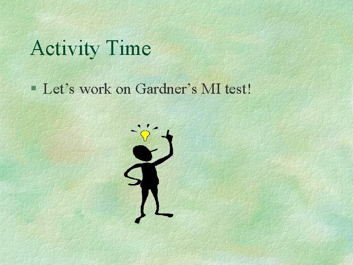 Activity Time § Let’s work on Gardner’s MI test! 