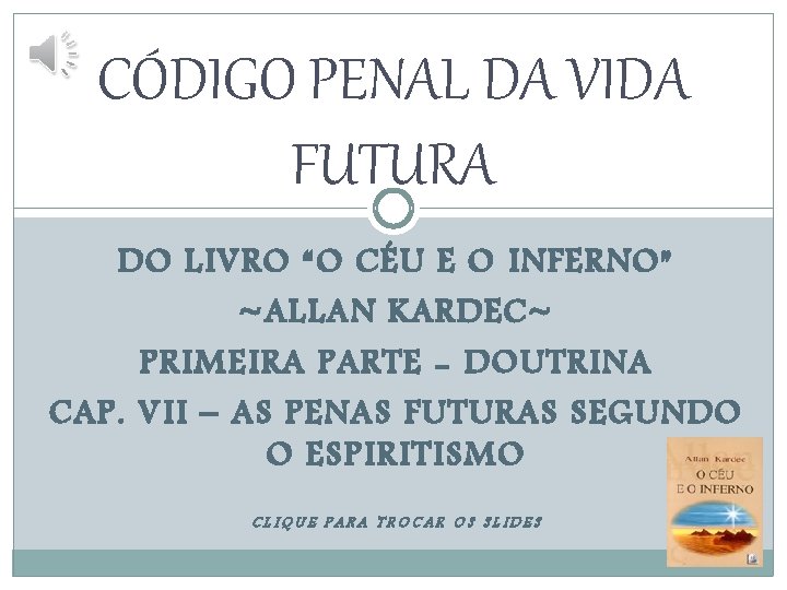 CÓDIGO PENAL DA VIDA FUTURA DO LIVRO “O CÉU E O INFERNO” ~ALLAN KARDEC~