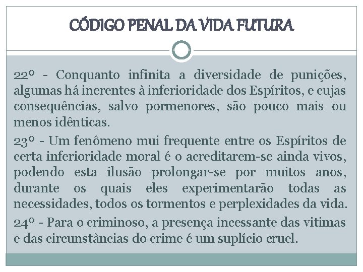 CÓDIGO PENAL DA VIDA FUTURA 22º - Conquanto infinita a diversidade de punições, algumas