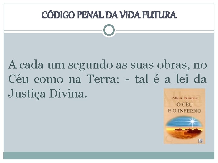 CÓDIGO PENAL DA VIDA FUTURA A cada um segundo as suas obras, no Céu