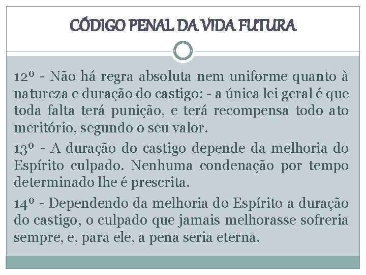 CÓDIGO PENAL DA VIDA FUTURA 12º - Não há regra absoluta nem uniforme quanto