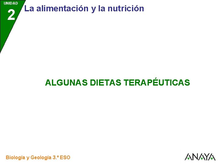 UNIDAD 2 La alimentación y la nutrición ALGUNAS DIETAS TERAPÉUTICAS Biología y Geología 3.