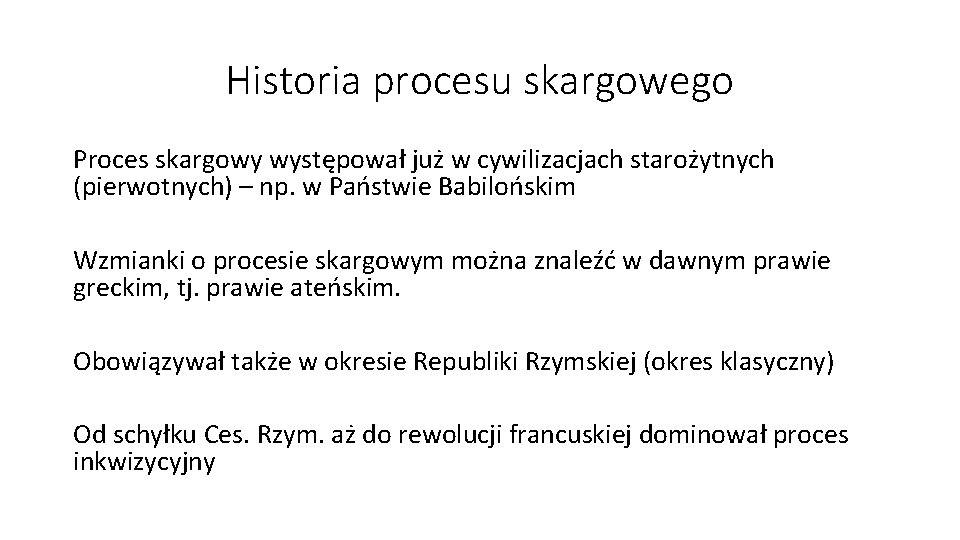 Historia procesu skargowego Proces skargowy występował już w cywilizacjach starożytnych (pierwotnych) – np. w