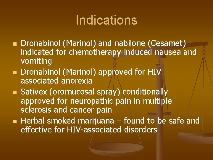 Indications n n Dronabinol (Marinol) and nabilone (Cesamet) indicated for chemotherapy-induced nausea and vomiting