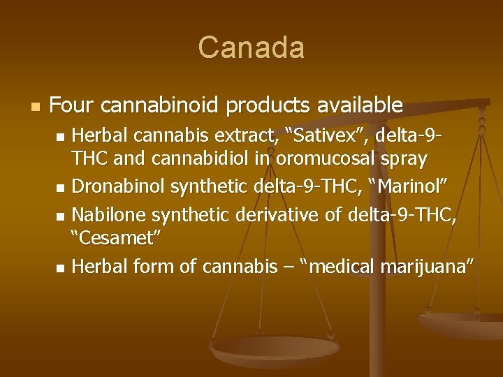 Canada n Four cannabinoid products available Herbal cannabis extract, “Sativex”, delta-9 THC and cannabidiol