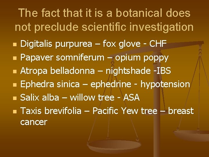 The fact that it is a botanical does not preclude scientific investigation n n