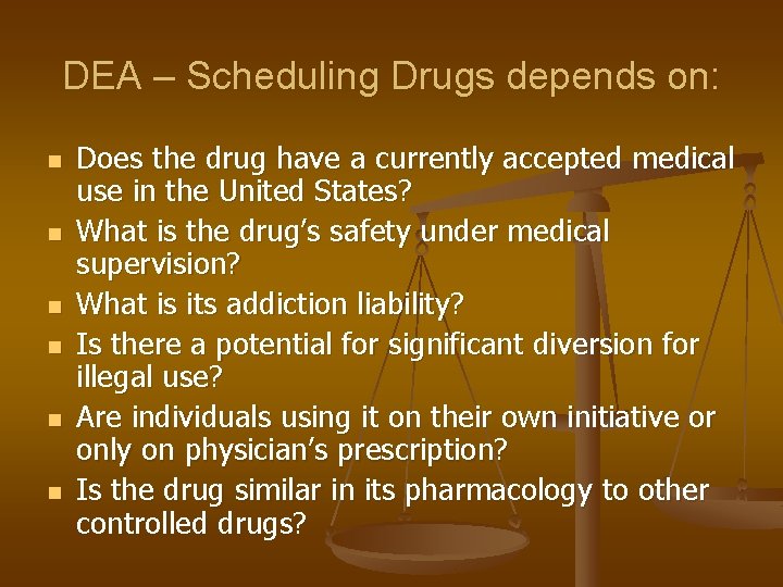 DEA – Scheduling Drugs depends on: n n n Does the drug have a