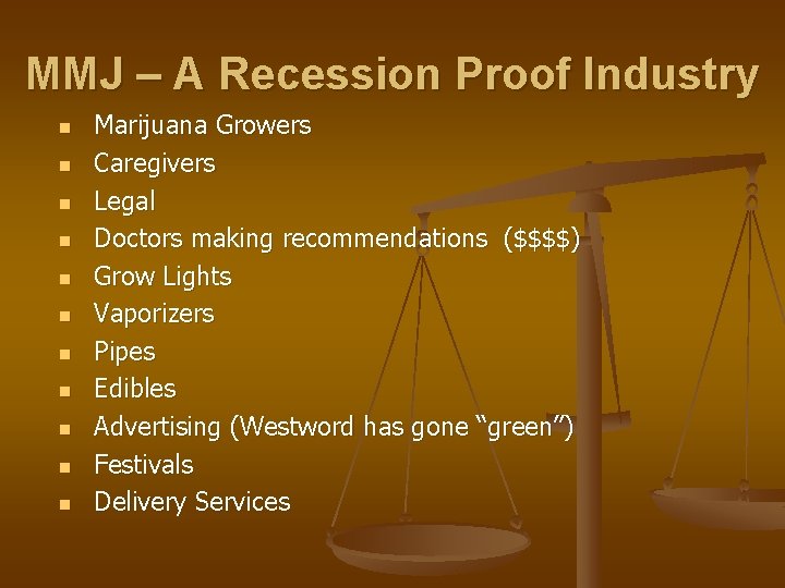 MMJ – A Recession Proof Industry n n n Marijuana Growers Caregivers Legal Doctors